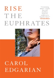 Rise the Euphrates (Carol Edgarian)