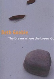 The Dream Where Losers Go (Beth Goobie)