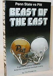 Beast of the East: Penn State vs. Pitt: A Game-By-Game History of America&#39;s Greatest Football Rivalry (Tim Panaccio)