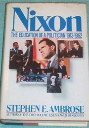 Nixon, Vol. 1 the Education of a Politician 1913-1962 (Stephen E. Ambrose)