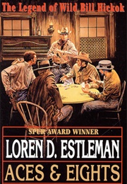 Aces and Eights: The Legend of Wild Bill Hickok (Loren D. Estleman)