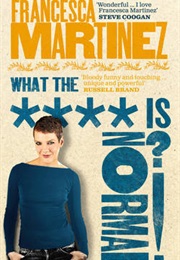 What the **** Is Normal (Francesca Martinez)