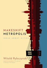 Makeshift Metropolis: Ideas About Cities (Witold Rybczynski)