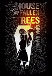 House of Fallen Trees (Gina Ranalli)