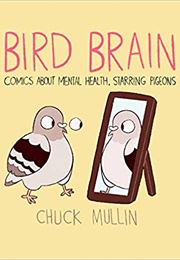 Bird Brain: Comics About Mental Health, Starring Pigeons (Chuck Mullin)