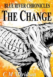 The Change (Blue River Chronicles #2) (C.M. Meridian)