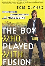 The Boy Who Played With Fusion (Tom Clynes)