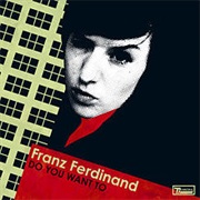 Do You Want to - Franz Ferdinand