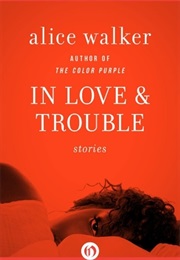 In Love and Trouble: Stories of Black Women (Alice Walker)