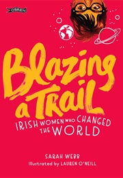 Blazing a Trail: Irish Women Who Changed the World (Lauren O&#39;Neill)