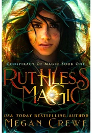 Ruthless Magic (Conspiracy of Magic, #1) (Megan Crewe)