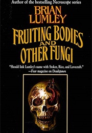 Fruiting Bodies and Other Fungi (Brian Lumley)