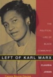 Left of Karl Marx: The Political Life of Black Communist Claudia Jones (Carole Boyce Davies)