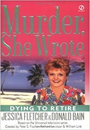 Murder, She Wrote: Dying to Retire (Jessica Fletcher and Donald Bain)