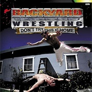 Backyard Wrestling: Don&#39;t Try This at Home