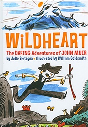 Wildheart: The Daring Adventures of John Muir (Julie Bertagna)