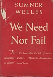 We Need Not Fail (Sumner Welles)