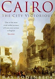 Cairo: The City Victorious (Max Rodenbeck)