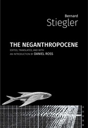 The Neganthropocene (Bernard Stiegler)