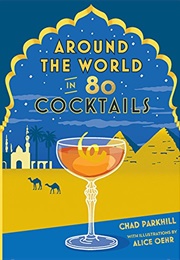 Around the World in 80 Cocktails (Chad Parkhill)