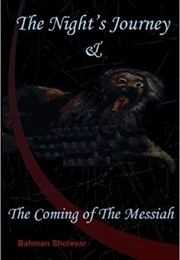 Night&#39;s Journey, And, the Coming of the Messiah (Bahman Sholevar)