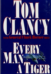 Every Man a Tiger (Tom Clancy With Chuck Horner)