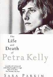 The Life and Death of Petra Kelly (Sara Parkin)