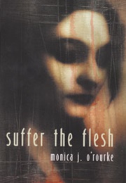 Suffer the Flesh (Monica J. O&#39;Rourke)