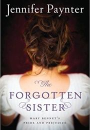 The Forgotten Sister: Mary Bennet&#39;s Pride and Prejudice (Jennifer Paynter)