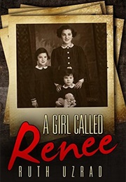 A Girl Called Renee: The Incredible Story of a Holocaust Survivor (Ruth Uzrad)