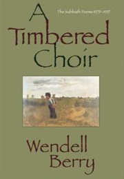 A Timbered Choir (Wendell Berry)