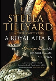 A Royal Affair: George III and His Troublesome Siblings (Stella Tillyard)