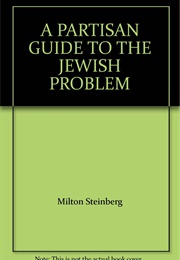 A Partisan Guide to the Jewish Problem (Milton Steinberg)