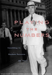 Playing the Numbers: Gambling in Harlem Between the Wars (Shane White)