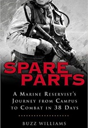 Spare Parts: A Marine Reservist&#39;s Journey From Campus to Combat in 38 Days (Buzz Williams)