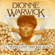 I&#39;ll Never Love This Way Again - Dionne Warwick