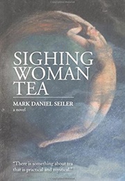 Sighing Woman Tea (Mark Daniel Seiler)