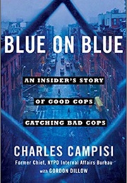 Blue on Blue: An Insider&#39;s Story of Good Cops Catching Bad Cops (Charles Campisi)