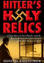 Hitler&#39;s Holy Relics (Sidney D. Kirkpatrick)