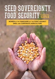 Seed Sovereignty, Food Security: Women in the Vanguard of the Fight Against Gmos and Corporate Agric (Vandana Shiva)