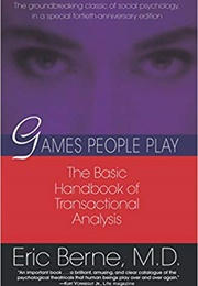 Games People Play: The Basic Handbook of Transacational Analysis (Eric Berne)