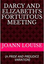 Darcy and Elizabeth&#39;s Fortuitous Meeting (Joann Louise)