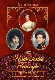 The Unthinkable Triangle: A Pride and Prejudice Variation (Joana Starnes)