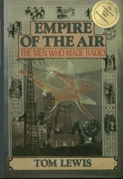 Empire of the Air: The Men Who Made Radio (Tom Lewis)