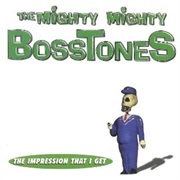 The Impression That I Get - The Mighty Mighty Bosstones