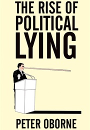 The Rise of Political Lying (Peter Oborne)