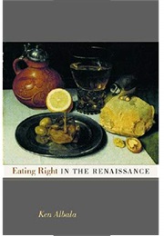 Eating Right in the Renaissance (Ken Albala)