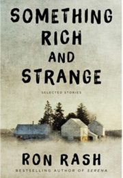 Something Rich and Strange (Ron Rash)