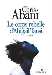 Corps Rebelle D&#39;Abigail Tansi (Chris Abani)