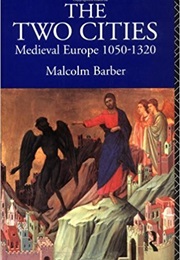 The Two Cities: Medieval Europe 1050-1320 (Malcolm Barber)